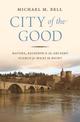 City of the Good: Nature, Religion, and the Ancient Search for What Is Right