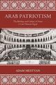 Arab Patriotism: The Ideology and Culture of Power in Late Ottoman Egypt