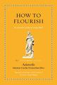 How to Flourish: An Ancient Guide to Living Well