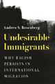 Undesirable Immigrants: Why Racism Persists in International Migration