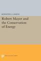 Robert Mayer and the Conservation of Energy