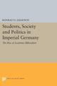 Students, Society and Politics in Imperial Germany: The Rise of Academic Illiberalism