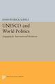 UNESCO and World Politics: Engaging In International Relations