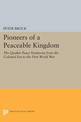 Pioneers of a Peaceable Kingdom: The Quaker Peace Testimony from the Colonial Era to the First World War