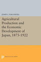 Agricultural Production and the Economic Development of Japan, 1873-1922