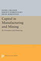 Capital in Manufacturing and Mining: Its Formation and Financing