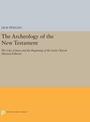 The Archeology of the New Testament: The Life of Jesus and the Beginning of the Early Church - Revised Edition