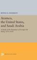 Aramco, the United States, and Saudi Arabia: A Study of the Dynamics of Foreign Oil Policy, 1933-1950