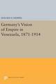 Germany's Vision of Empire in Venezuela, 1871-1914