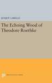 The Echoing Wood of Theodore Roethke