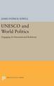 UNESCO and World Politics: Engaging In International Relations