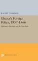 Ghana's Foreign Policy, 1957-1966: Diplomacy Ideology, and the New State