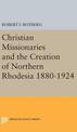 Christian Missionaries and the Creation of Northern Rhodesia 1880-1924