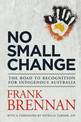 No Small Change: The Road to Recognition for Indigenous Australia