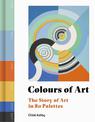 Colours of Art: The Story of Art in 80 Palettes