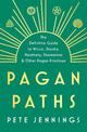 Pagan Paths: A Guide to Wicca, Druidry, Heathenry, Shamanism and Other