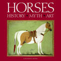 Horses: History * Myth * Art