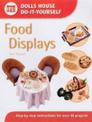 Food Displays: Step-by-step Instructions for More Than 40 Projects