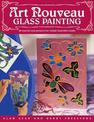 "Art Nouveau" Glass Painting Made Easy: 20 Step by Step Projects for Simply Beautiful Results