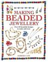 Making Beaded Jewellery: Over 80 Beautiful Designs to Make and Wear