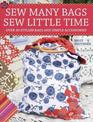 Sew Many Bags, Sew Little Time: Over 30 Simply Stylish Bags and Accessories