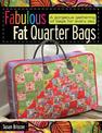 Fabulous Fat Quarter Bags: A Gorgeous Gathering of Bags for Every Day