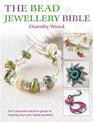 The Bead Jewellery Bible: The Complete Creative Guide to Making Your Own Bead Jewelry