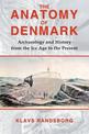 The Anatomy of Denmark: Archaeology and History from the Ice Age to AD 2000