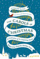 The Carols Of Christmas: A Celebration Of The Surprising Stories Behind Your Favorite Holiday Songs