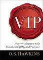 VIP: How to Influence with Vision, Integrity, and Purpose