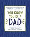 You Know You're a Dad: A Book for Dads Who Never Thought They'd Say Binkies, Blankies, or Curfew