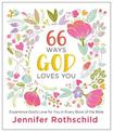 66 Ways God Loves You: Experience God's Love for You in Every Book of the Bible