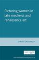 Picturing Women in Late Medieval and Renaissance Art