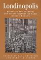 Londinopolis: Essays in the Cultural and Social History of Early Modern London c. 1500- C.1750