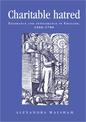 Charitable Hatred: Tolerance and Intolerance in England, 1500-1700