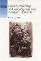 Leisure, Citizenship and Working-Class Men in Britain, 1850-1940