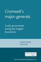 Cromwell's Major-Generals: Godly Government During the English Revolution