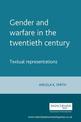 Gender and Warfare in the Twentieth Century: Textual Representations