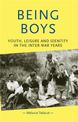 Being Boys: Youth, Leisure and Identity in the Inter-War Years