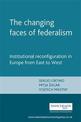 The Changing Faces of Federalism: Institutional Reconfiguration in Europe from East to West