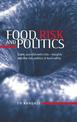 Food, Risk and Politics: Scare, Scandal and Crisis - Insights into the Risk Politics of Food Safety