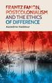 Frantz Fanon, Postcolonialism and the Ethics of Difference