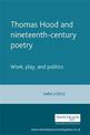 Thomas Hood and Nineteenth-Century Poetry: Work, Play, and Politics