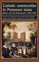 Catholic Communities in Protestant States: Britain and the Netherlands C.1570-1720