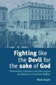 Fighting Like the Devil for the Sake of God: Protestants, Catholics and the Origins of Violence in Victorian Belfast