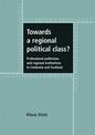 Towards a Regional Political Class?: Professional Politicians and Regional Institutions in Catalonia and Scotland