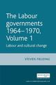 The Labour Governments 1964-1970 Volume 1: Labour and Cultural Change