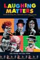 Laughing Matters: Understanding Film, Television and Radio Comedy