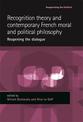 Recognition Theory and Contemporary French Moral and Political Philosophy: Reopening the Dialogue