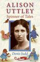 Alison Uttley: Spinner of Tales: The Authorised Biography of the Creator of Little Grey Rabbit